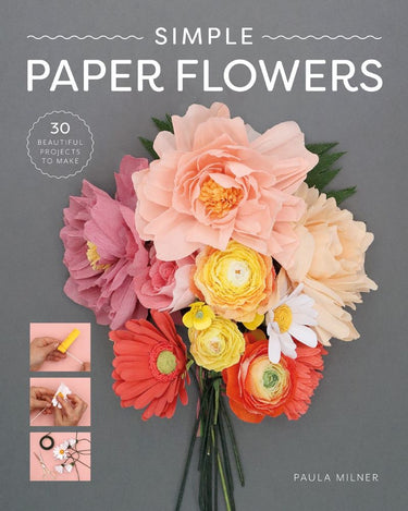 Simple Paper Flowers: 25 Beautiful Projects To Make